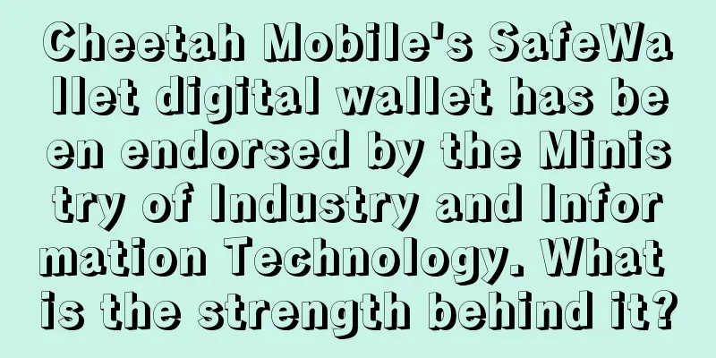 Cheetah Mobile's SafeWallet digital wallet has been endorsed by the Ministry of Industry and Information Technology. What is the strength behind it?