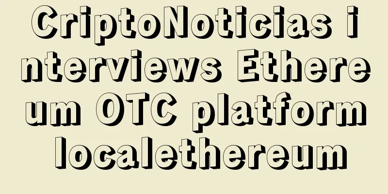 CriptoNoticias interviews Ethereum OTC platform localethereum