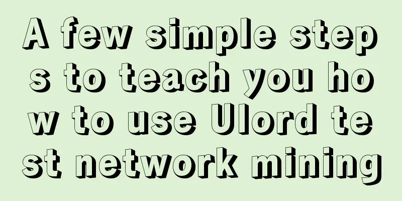 A few simple steps to teach you how to use Ulord test network mining