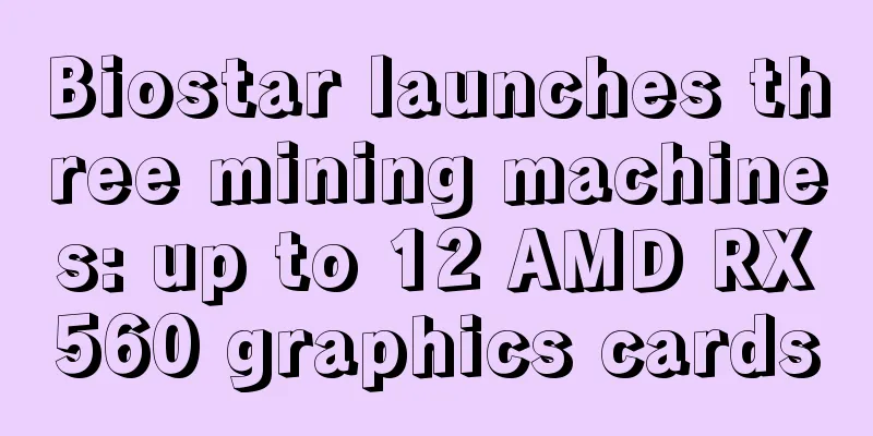Biostar launches three mining machines: up to 12 AMD RX560 graphics cards