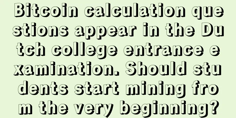 Bitcoin calculation questions appear in the Dutch college entrance examination. Should students start mining from the very beginning?