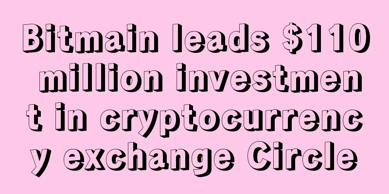 Bitmain leads $110 million investment in cryptocurrency exchange Circle