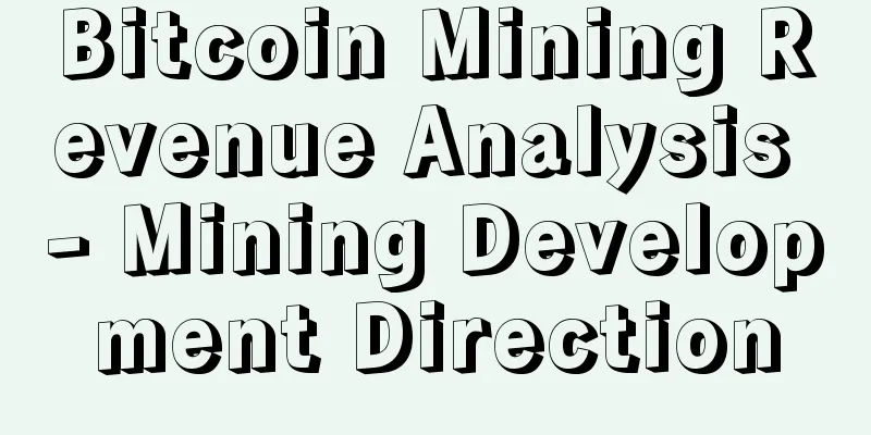 Bitcoin Mining Revenue Analysis - Mining Development Direction