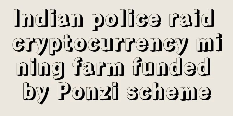 Indian police raid cryptocurrency mining farm funded by Ponzi scheme