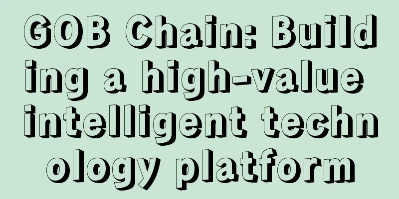 GOB Chain: Building a high-value intelligent technology platform