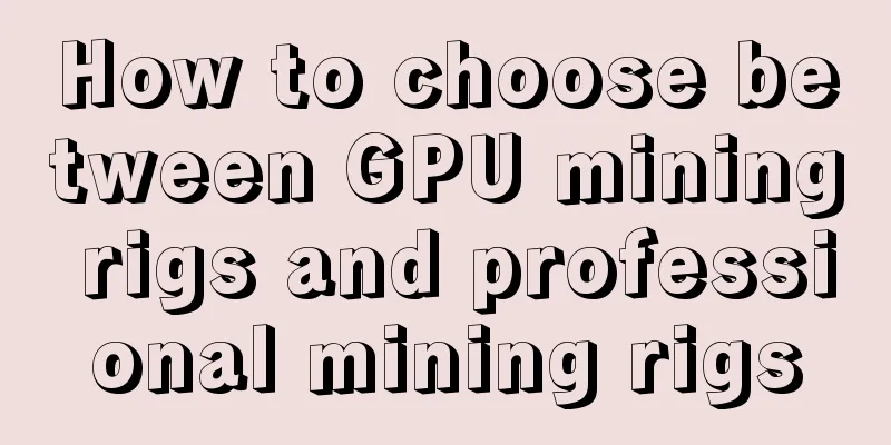How to choose between GPU mining rigs and professional mining rigs