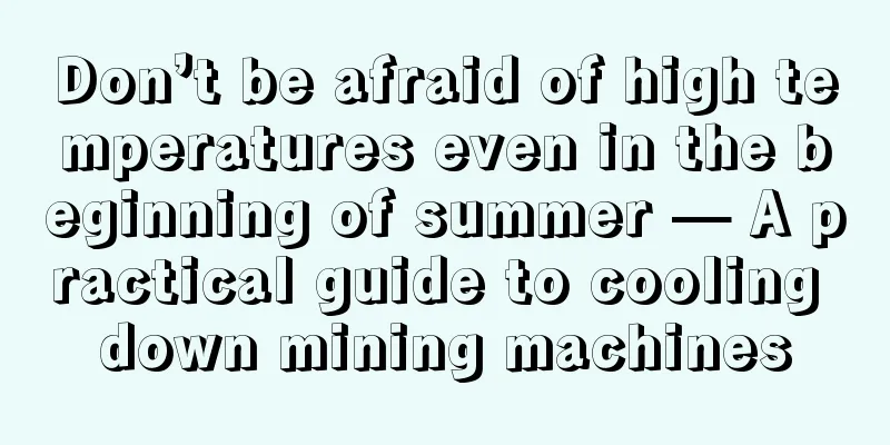 Don’t be afraid of high temperatures even in the beginning of summer — A practical guide to cooling down mining machines