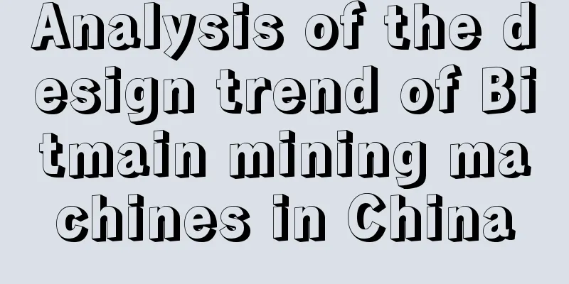 Analysis of the design trend of Bitmain mining machines in China