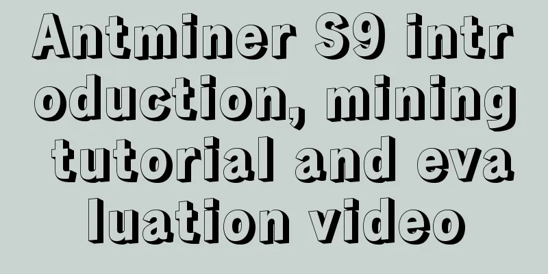 Antminer S9 introduction, mining tutorial and evaluation video