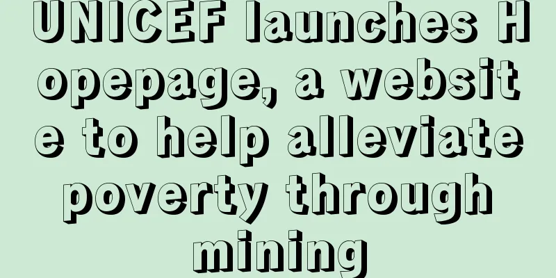 UNICEF launches Hopepage, a website to help alleviate poverty through mining