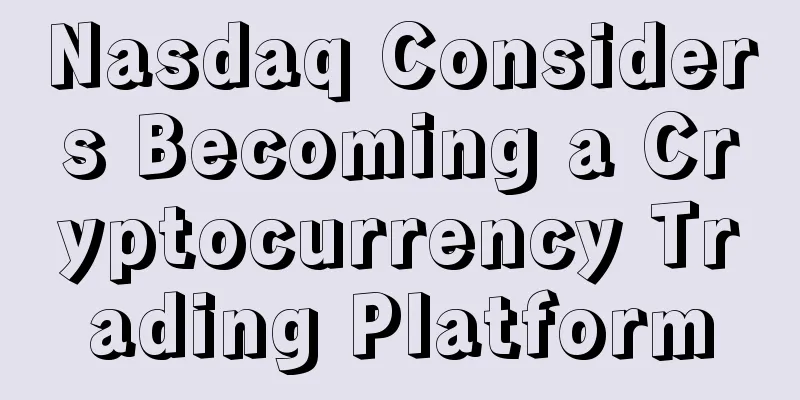 Nasdaq Considers Becoming a Cryptocurrency Trading Platform