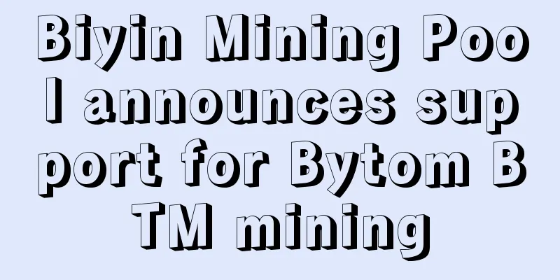Biyin Mining Pool announces support for Bytom BTM mining