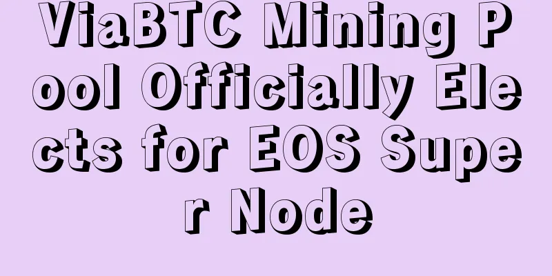 ViaBTC Mining Pool Officially Elects for EOS Super Node