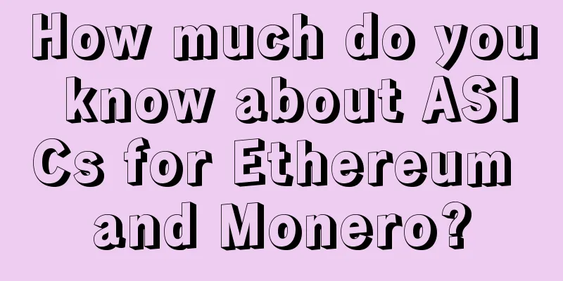 How much do you know about ASICs for Ethereum and Monero?
