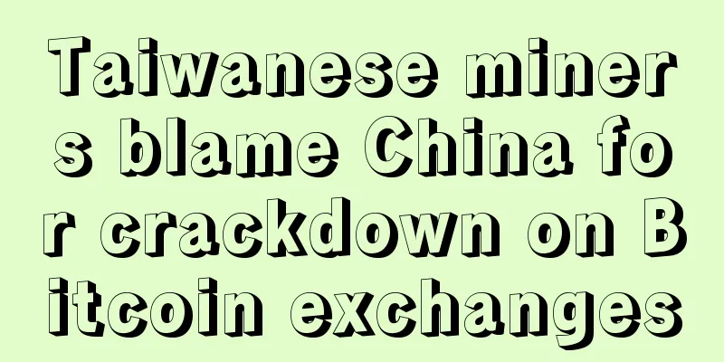 Taiwanese miners blame China for crackdown on Bitcoin exchanges