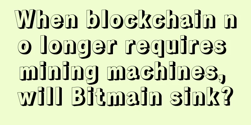 When blockchain no longer requires mining machines, will Bitmain sink?