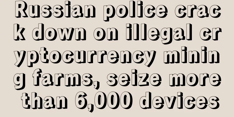 Russian police crack down on illegal cryptocurrency mining farms, seize more than 6,000 devices