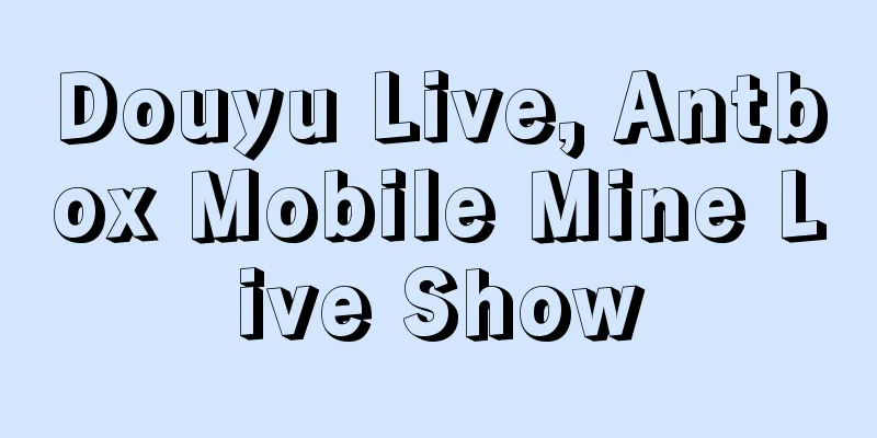 Douyu Live, Antbox Mobile Mine Live Show