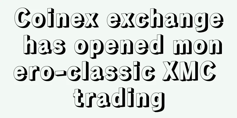 Coinex exchange has opened monero-classic XMC trading