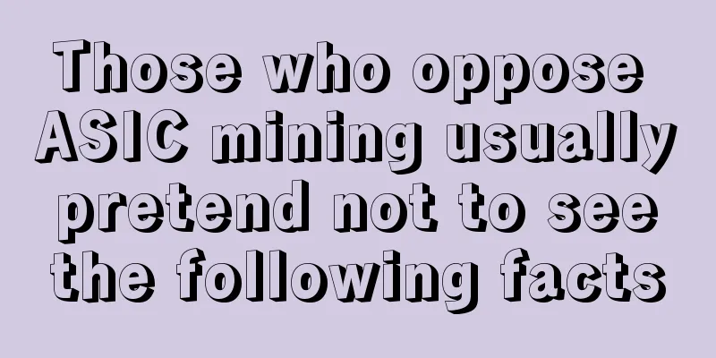 Those who oppose ASIC mining usually pretend not to see the following facts