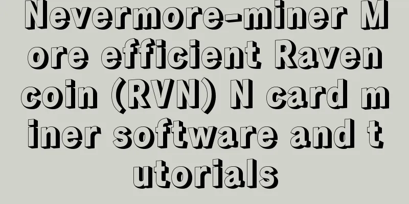 Nevermore-miner More efficient Ravencoin (RVN) N card miner software and tutorials
