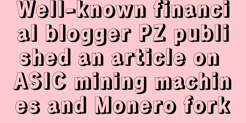 Well-known financial blogger PZ published an article on ASIC mining machines and Monero fork