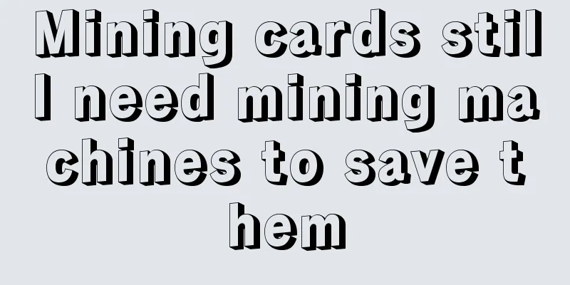 Mining cards still need mining machines to save them