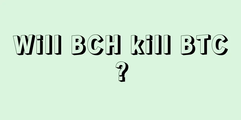 Will BCH kill BTC?
