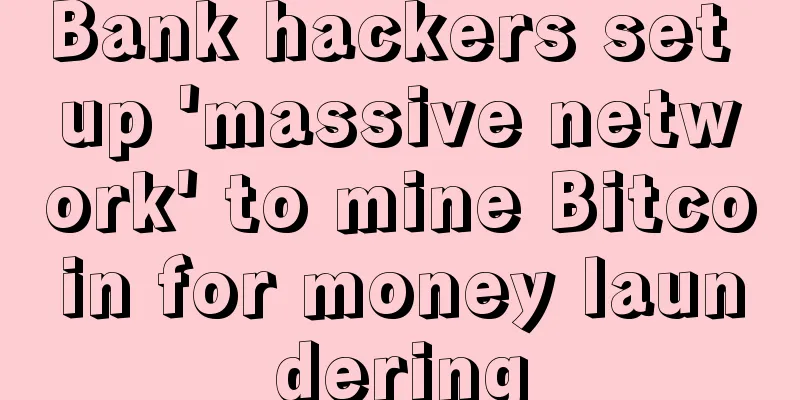 Bank hackers set up 'massive network' to mine Bitcoin for money laundering