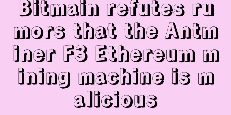 Bitmain refutes rumors that the Antminer F3 Ethereum mining machine is malicious