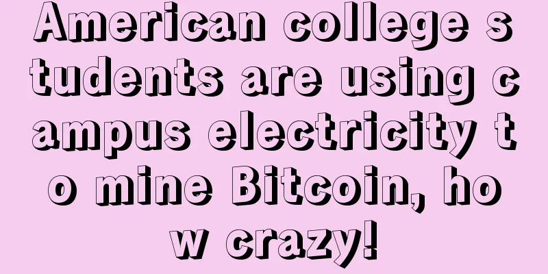 American college students are using campus electricity to mine Bitcoin, how crazy!