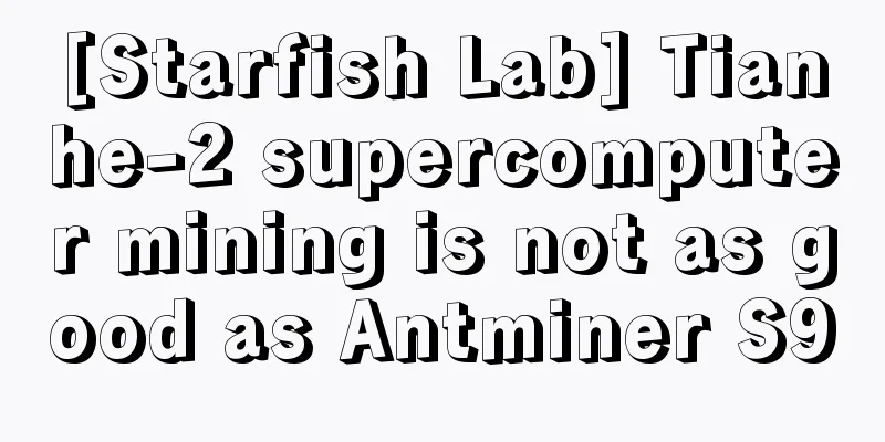 [Starfish Lab] Tianhe-2 supercomputer mining is not as good as Antminer S9