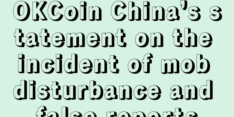 OKCoin China’s statement on the incident of mob disturbance and false reports