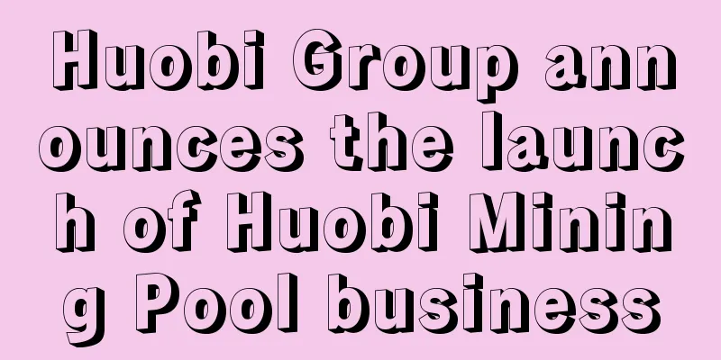 Huobi Group announces the launch of Huobi Mining Pool business