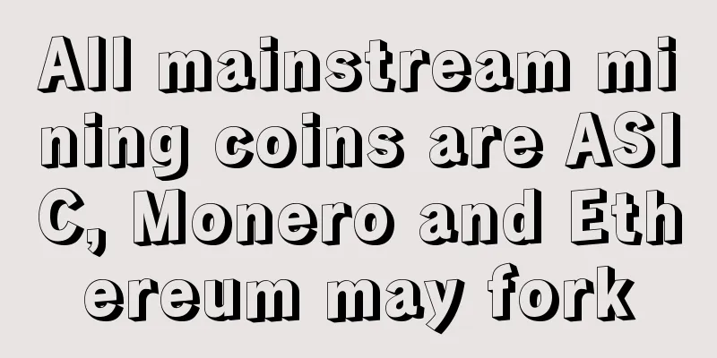 All mainstream mining coins are ASIC, Monero and Ethereum may fork