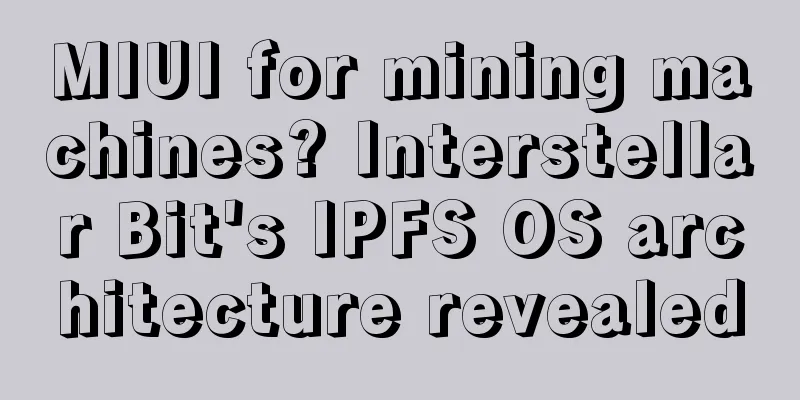 MIUI for mining machines? Interstellar Bit's IPFS OS architecture revealed