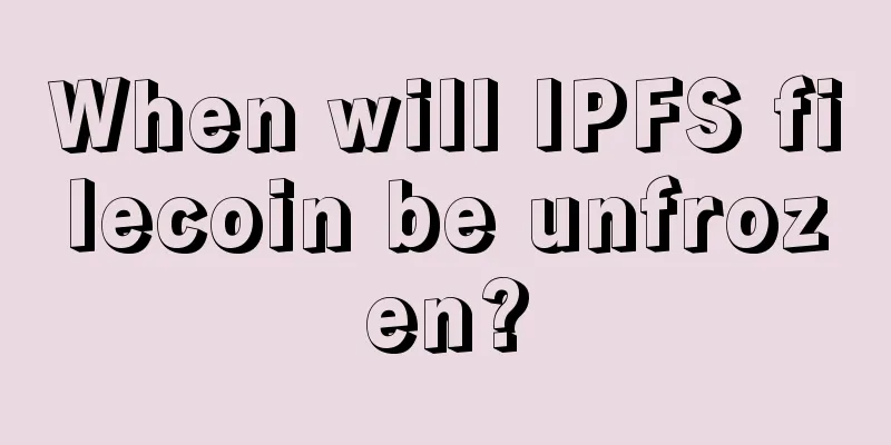 When will IPFS filecoin be unfrozen?