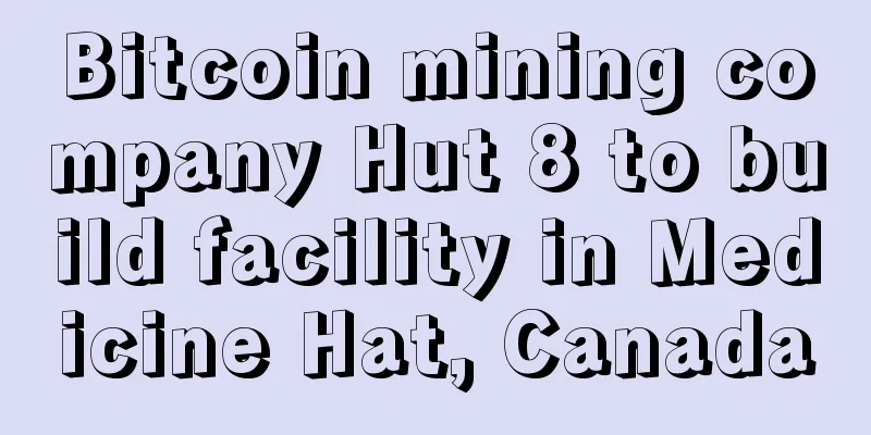 Bitcoin mining company Hut 8 to build facility in Medicine Hat, Canada