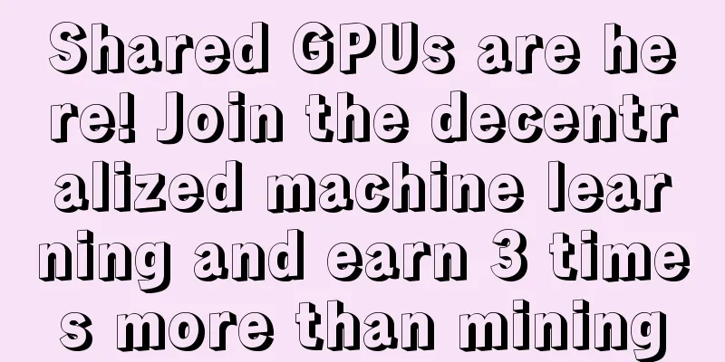 Shared GPUs are here! Join the decentralized machine learning and earn 3 times more than mining