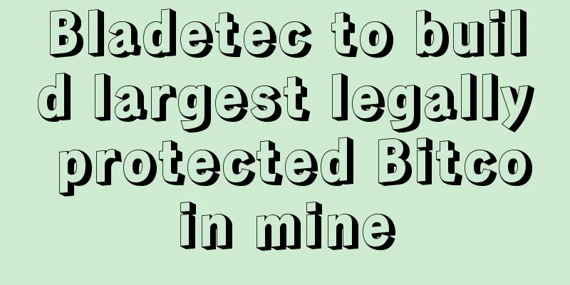 Bladetec to build largest legally protected Bitcoin mine