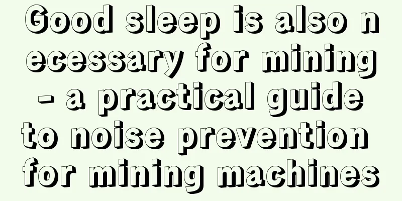 Good sleep is also necessary for mining - a practical guide to noise prevention for mining machines