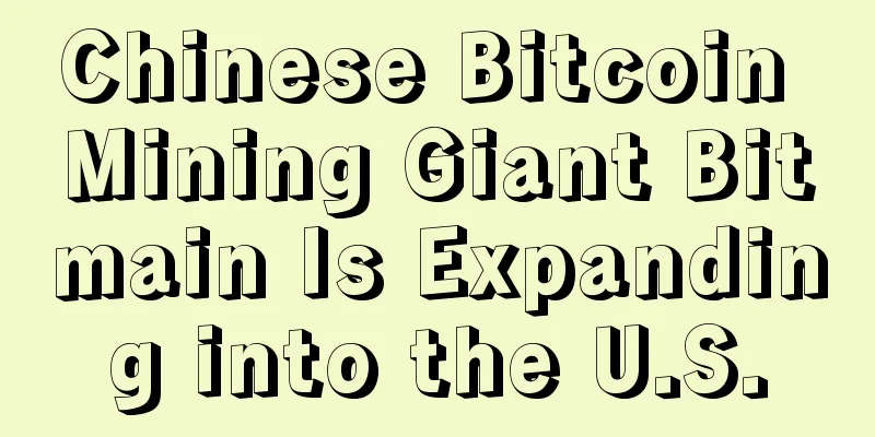 Chinese Bitcoin Mining Giant Bitmain Is Expanding into the U.S.