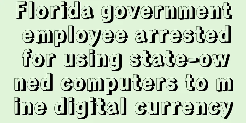 Florida government employee arrested for using state-owned computers to mine digital currency