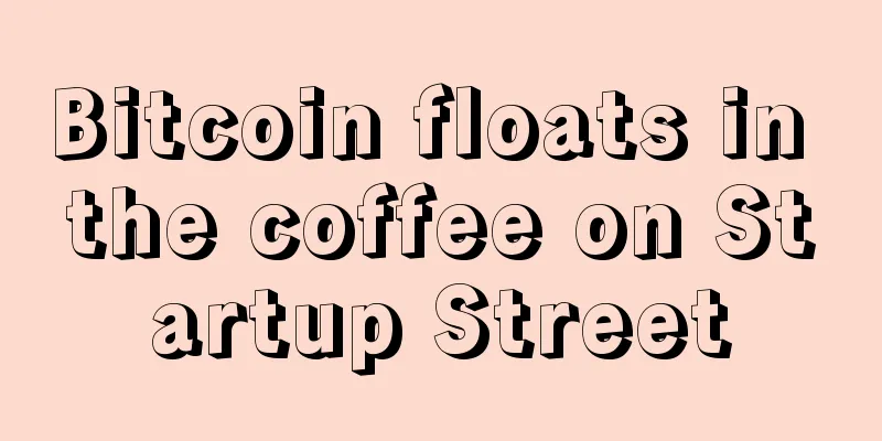 Bitcoin floats in the coffee on Startup Street