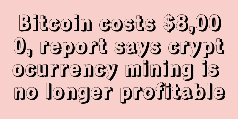Bitcoin costs $8,000, report says cryptocurrency mining is no longer profitable