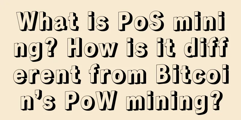 What is PoS mining? How is it different from Bitcoin’s PoW mining?