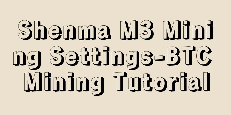 Shenma M3 Mining Settings-BTC Mining Tutorial
