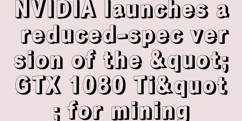 NVIDIA launches a reduced-spec version of the "GTX 1080 Ti" for mining