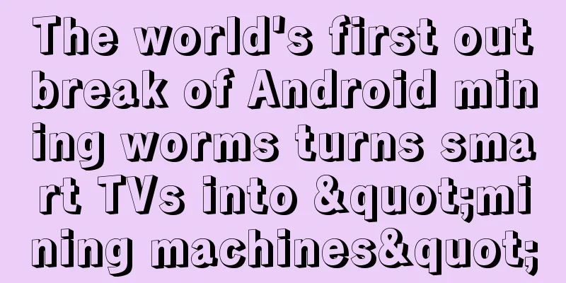 The world's first outbreak of Android mining worms turns smart TVs into "mining machines"
