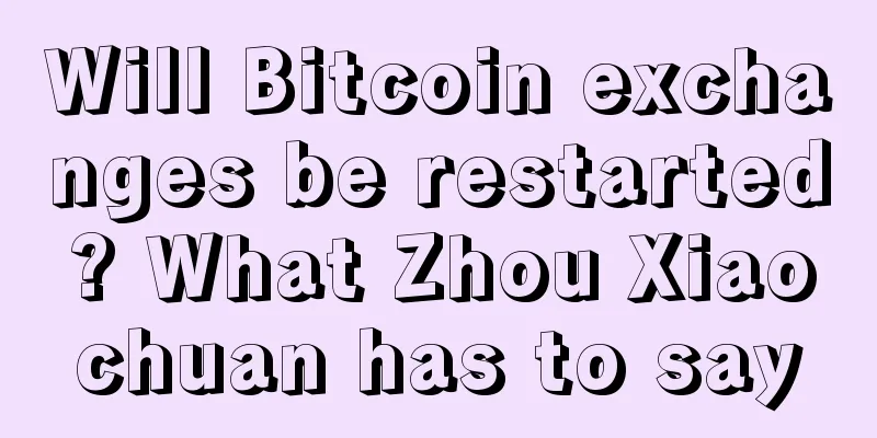 Will Bitcoin exchanges be restarted? What Zhou Xiaochuan has to say